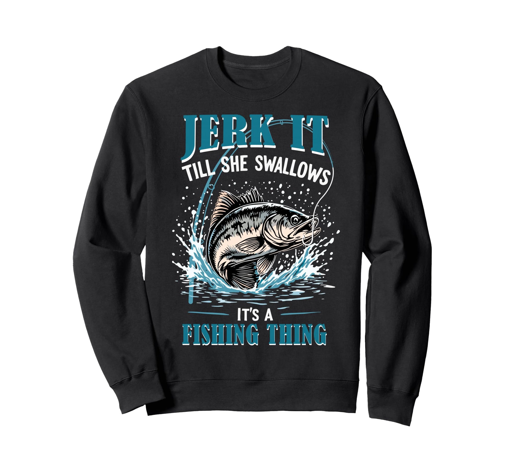 Jerk It Till She Swallows Its Sweatshirt - Graphic Print for Adults - T-Shirt, Sweatshirt, Hoodie