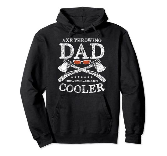Axe Throwing Dad Like Regular Dad But Hoodie - Novelty Apparel Men Women - T-Shirt, Sweatshirt, Hoodie