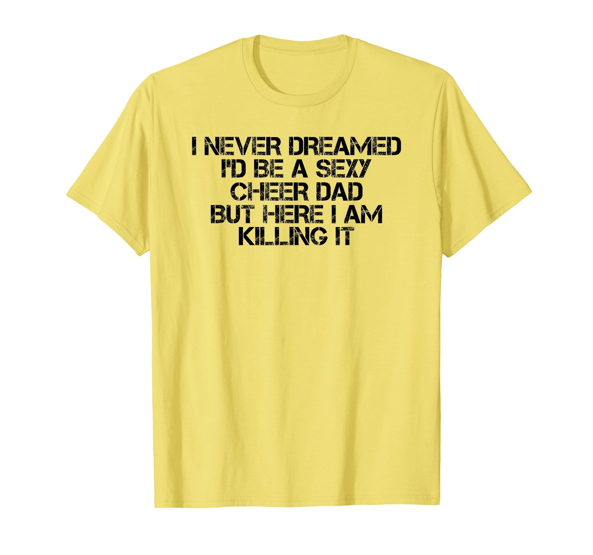Sexy Cheer Dad Here I Am Killing It T-Shirt - Custom Art Print for Adults - T-Shirt, Sweatshirt, Hoodie