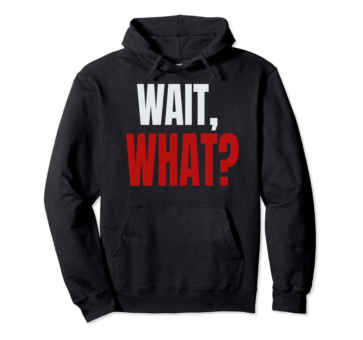 Wait What Funny Teenage Slang Gift Tea Hoodie - Minimalist Print for Adults - T-Shirt, Sweatshirt, Hoodie