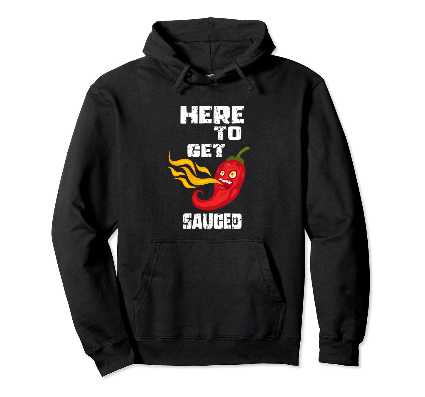 Funny Here To Get Sauced Dad Spicy Hoodie - Fun Novelty Design Unisex - T-Shirt, Sweatshirt, Hoodie