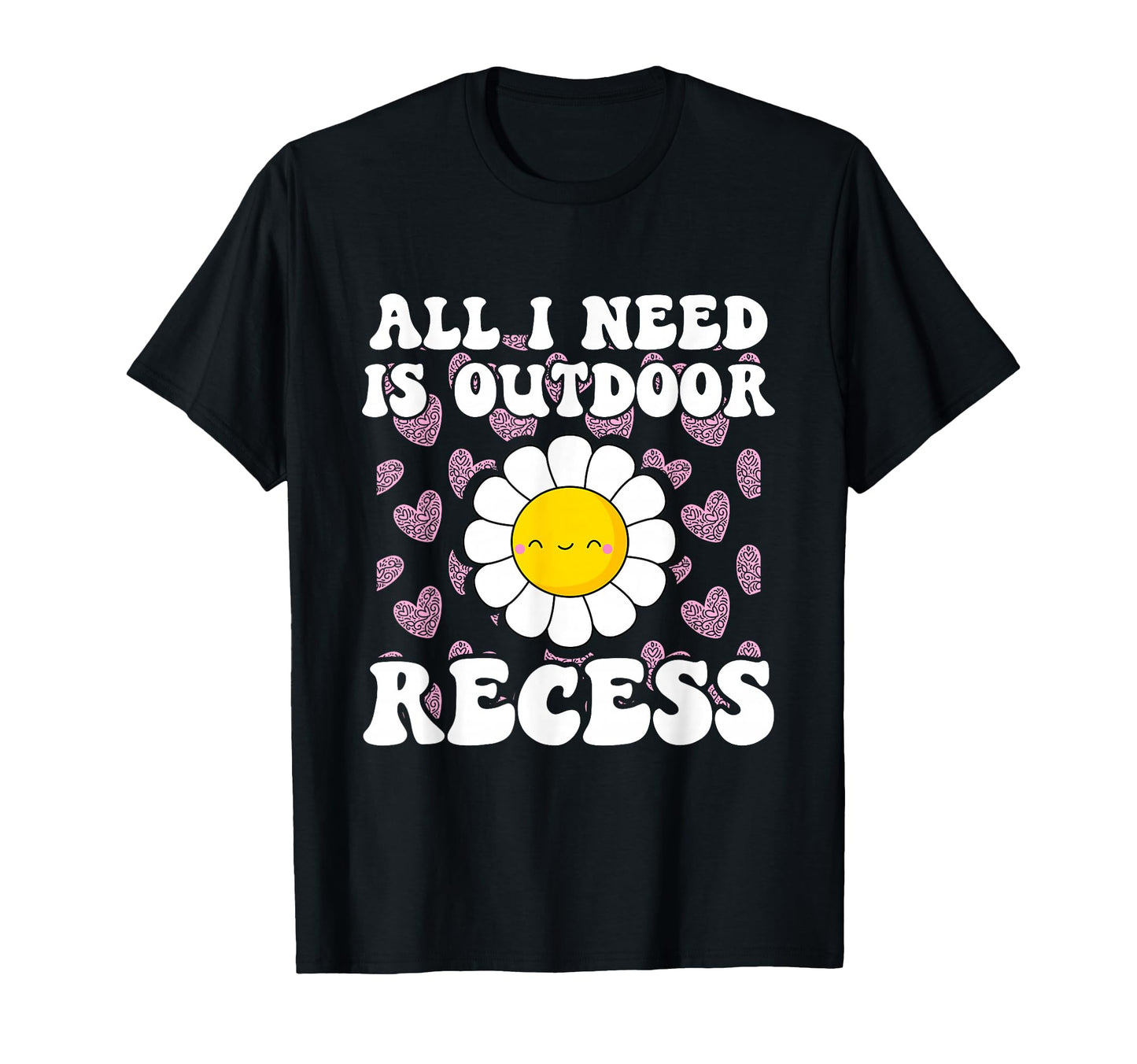 All I Need Is Outdoor Recess T-Shirt - Casual Everyday Wear for Adults - T-Shirt, Sweatshirt, Hoodie