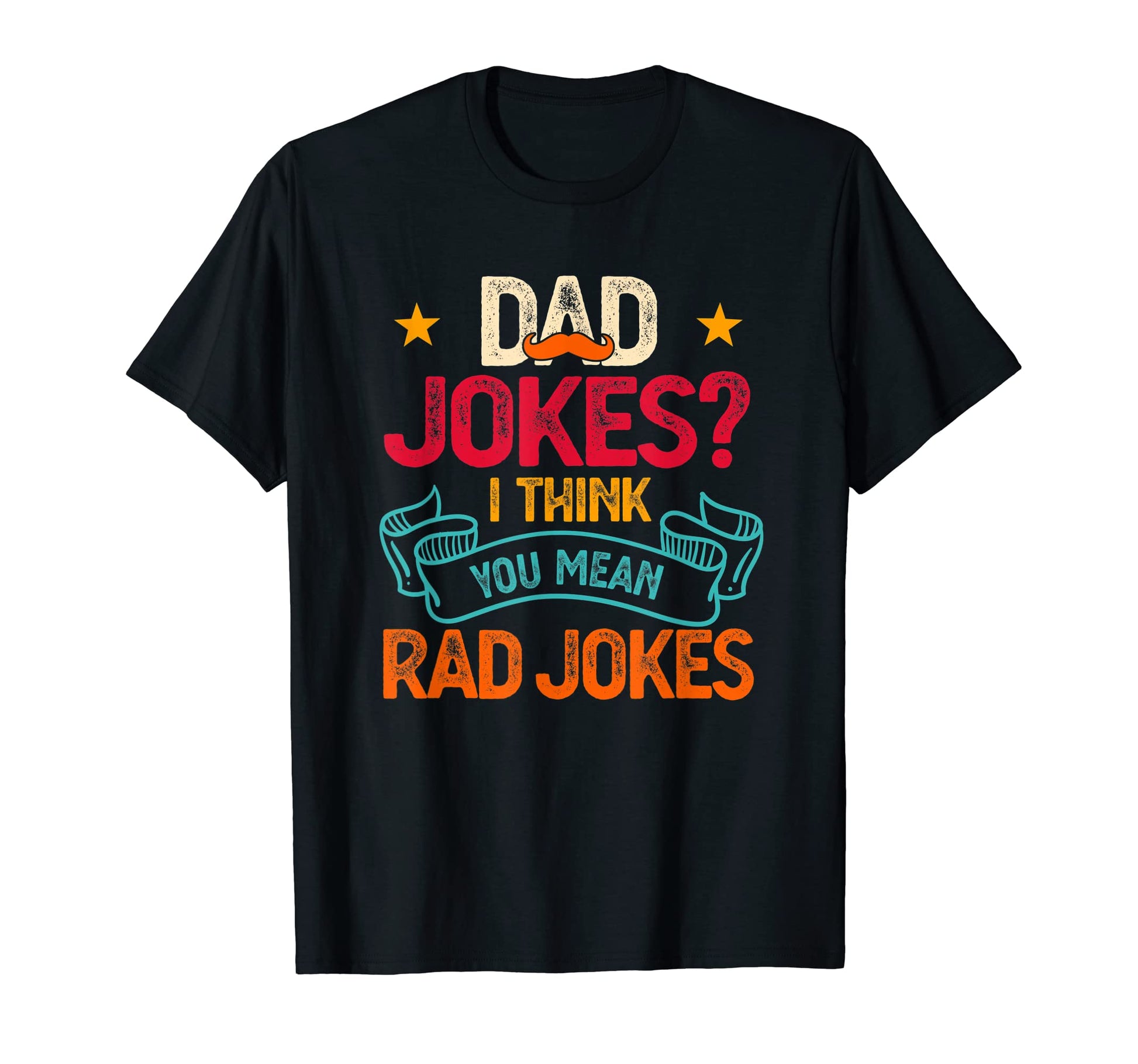 Dad Jokes I Think You Mean Rad Jokes T-Shirt - Graphic Print for Adults - T-Shirt, Sweatshirt, Hoodie