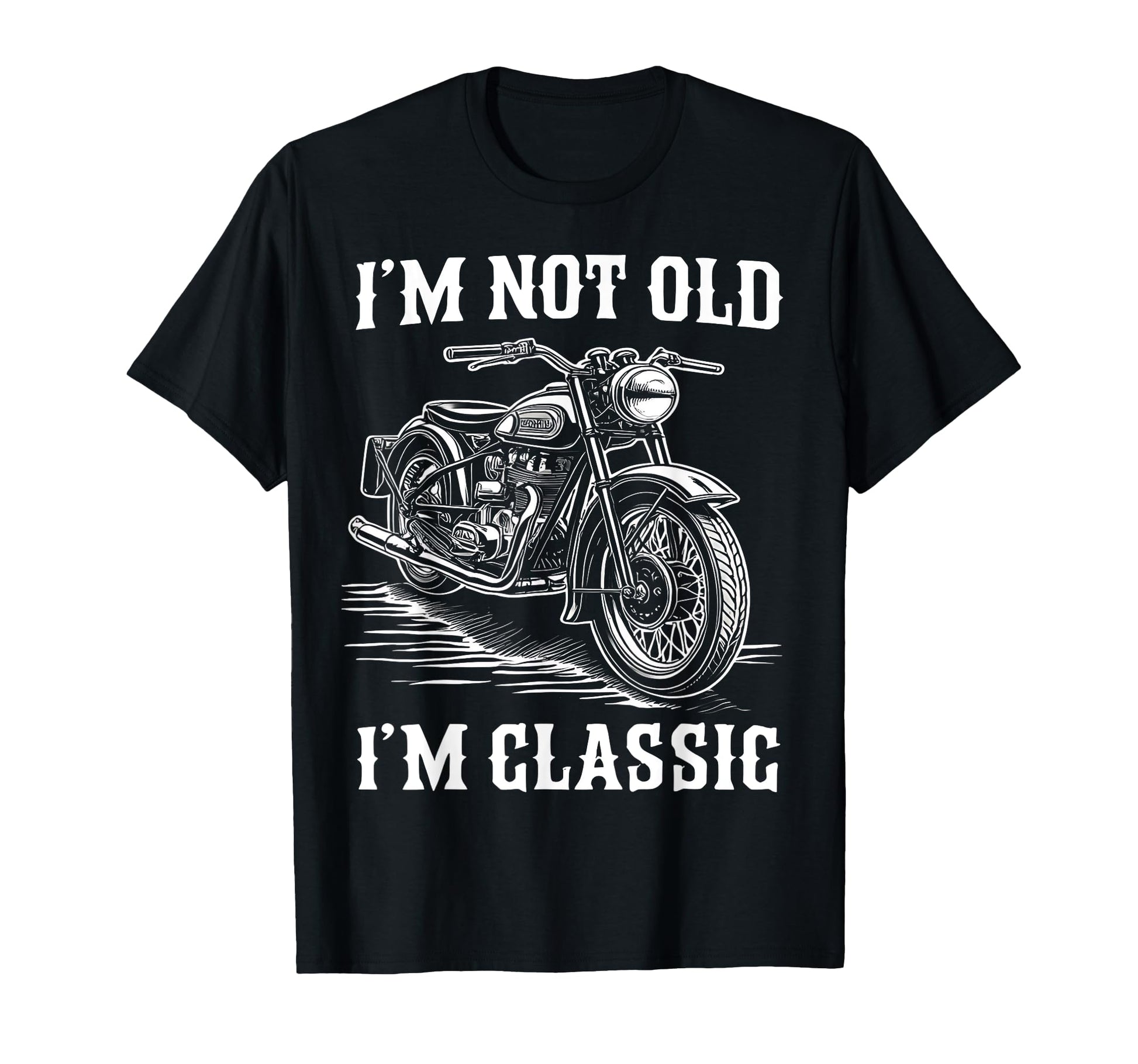 Im Not Old Im Funny Motorcycle Riding T-Shirt - Novelty Apparel for Adults - T-Shirt, Sweatshirt, Hoodie