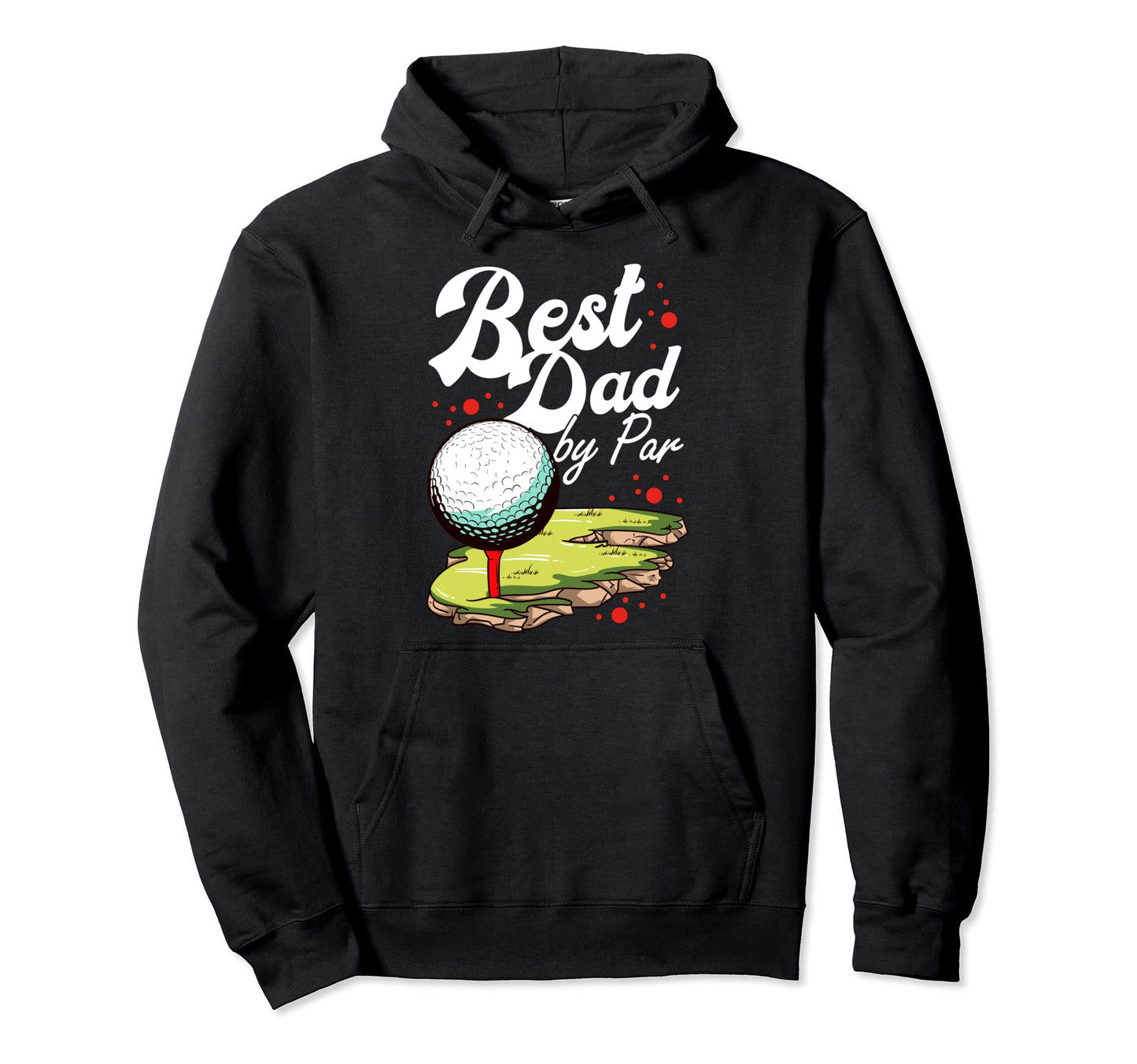Best Dad Par Golf Golfer Golfing Hoodie - Casual Everyday Wear Men Women - T-Shirt, Sweatshirt, Hoodie
