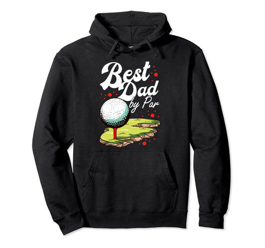 Best Dad Par Golf Golfer Golfing Hoodie - Casual Everyday Wear Men Women - T-Shirt, Sweatshirt, Hoodie
