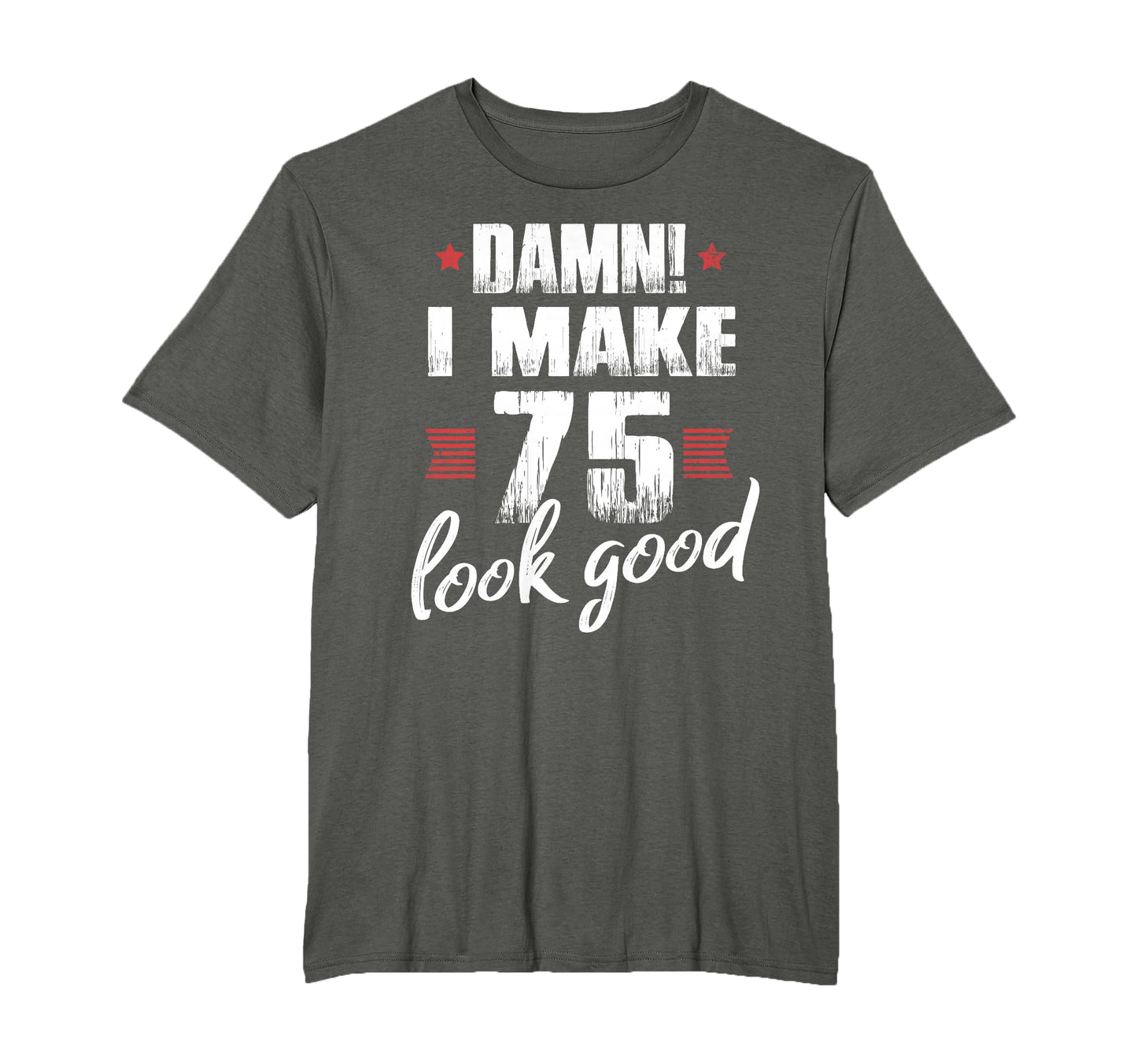 75Th Birthday Gifts Shirts Damn I Make T-Shirt - Minimalist Print Unisex - T-Shirt, Sweatshirt, Hoodie