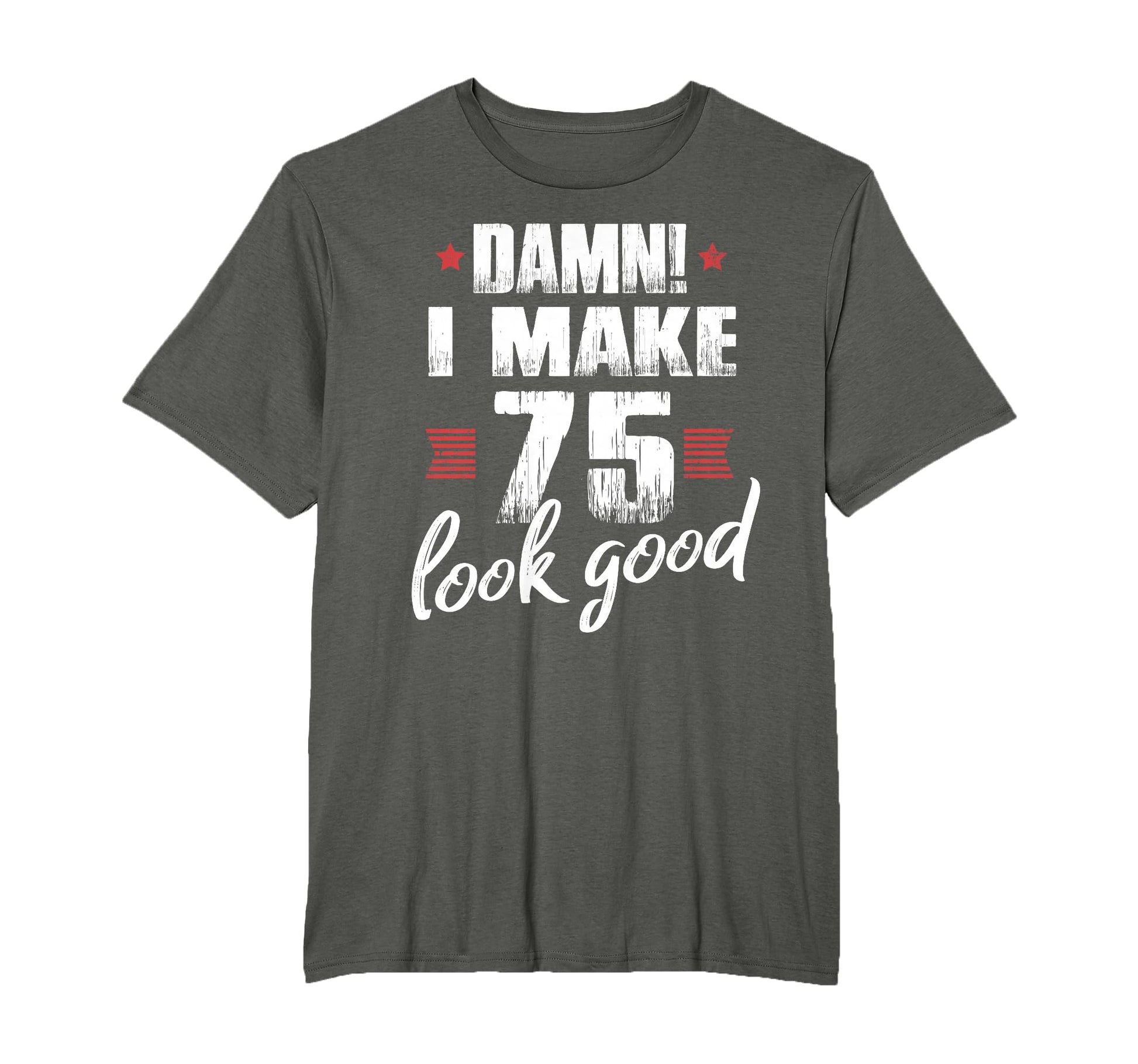 75Th Birthday Gifts Shirts Damn I Make T-Shirt - Minimalist Print Unisex - T-Shirt, Sweatshirt, Hoodie