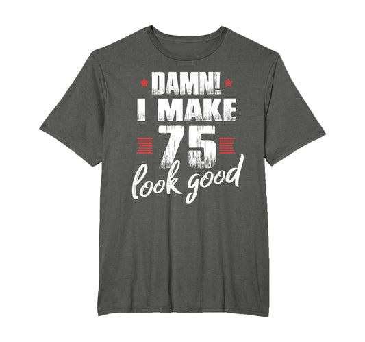 75Th Birthday Gifts Shirts Damn I Make T-Shirt - Minimalist Print Unisex - T-Shirt, Sweatshirt, Hoodie