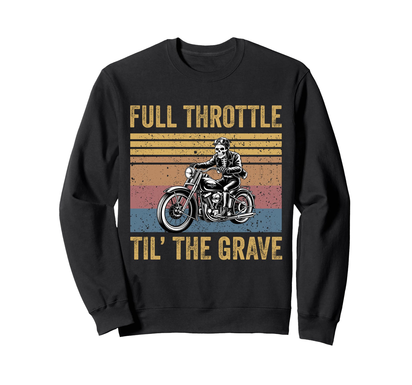 Skeleton Biker Dad Full Throttle Sweatshirt - Aesthetic Graphic for Adults - T-Shirt, Sweatshirt, Hoodie