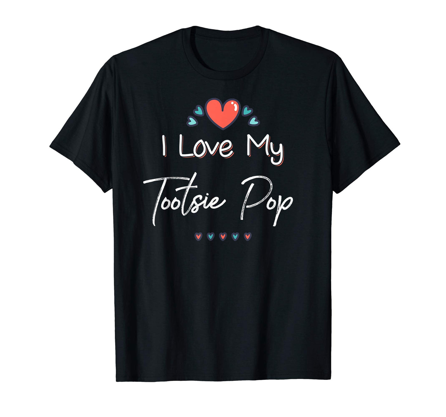 I Love My Tootsie Pop Mothers Day Gift T-Shirt - Custom Art Print Men Women - T-Shirt, Sweatshirt, Hoodie