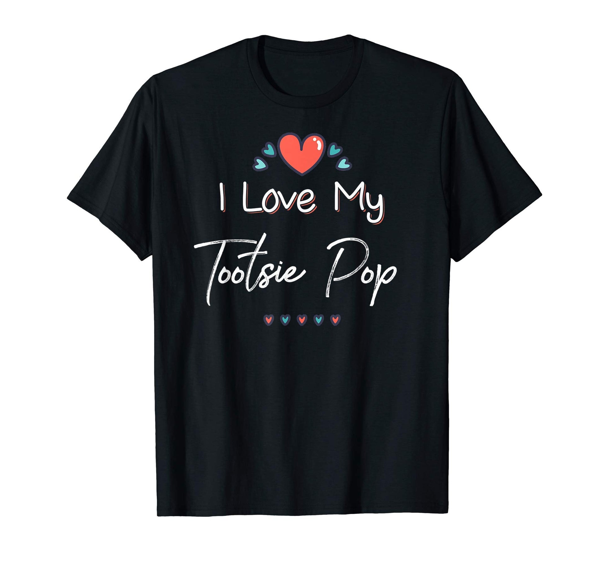 I Love My Tootsie Pop Mothers Day Gift T-Shirt - Custom Art Print Men Women - T-Shirt, Sweatshirt, Hoodie