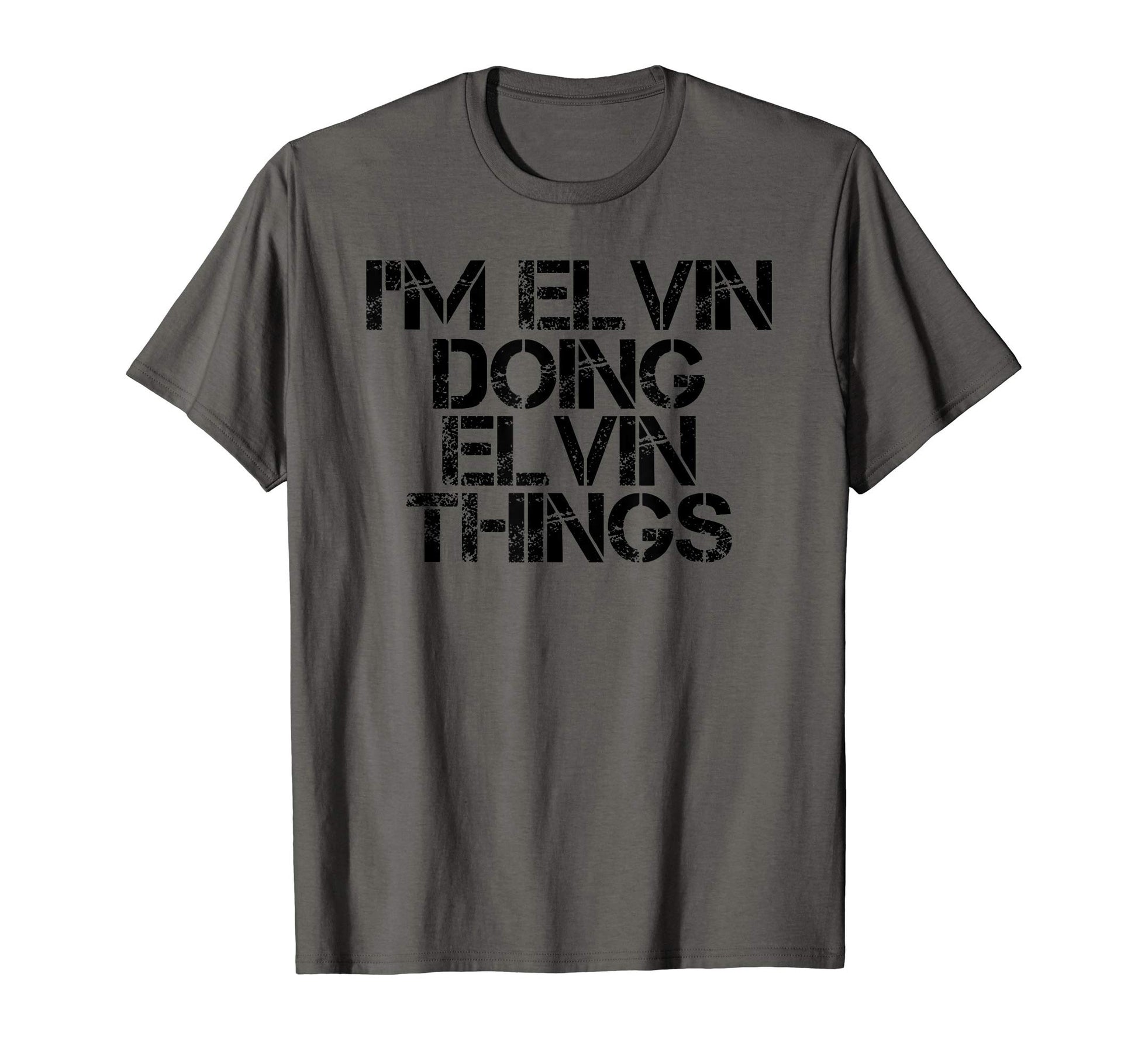 Im Elvin Doing Elvin Things Name T-Shirt - Novelty Apparel for Adults - T-Shirt, Sweatshirt, Hoodie