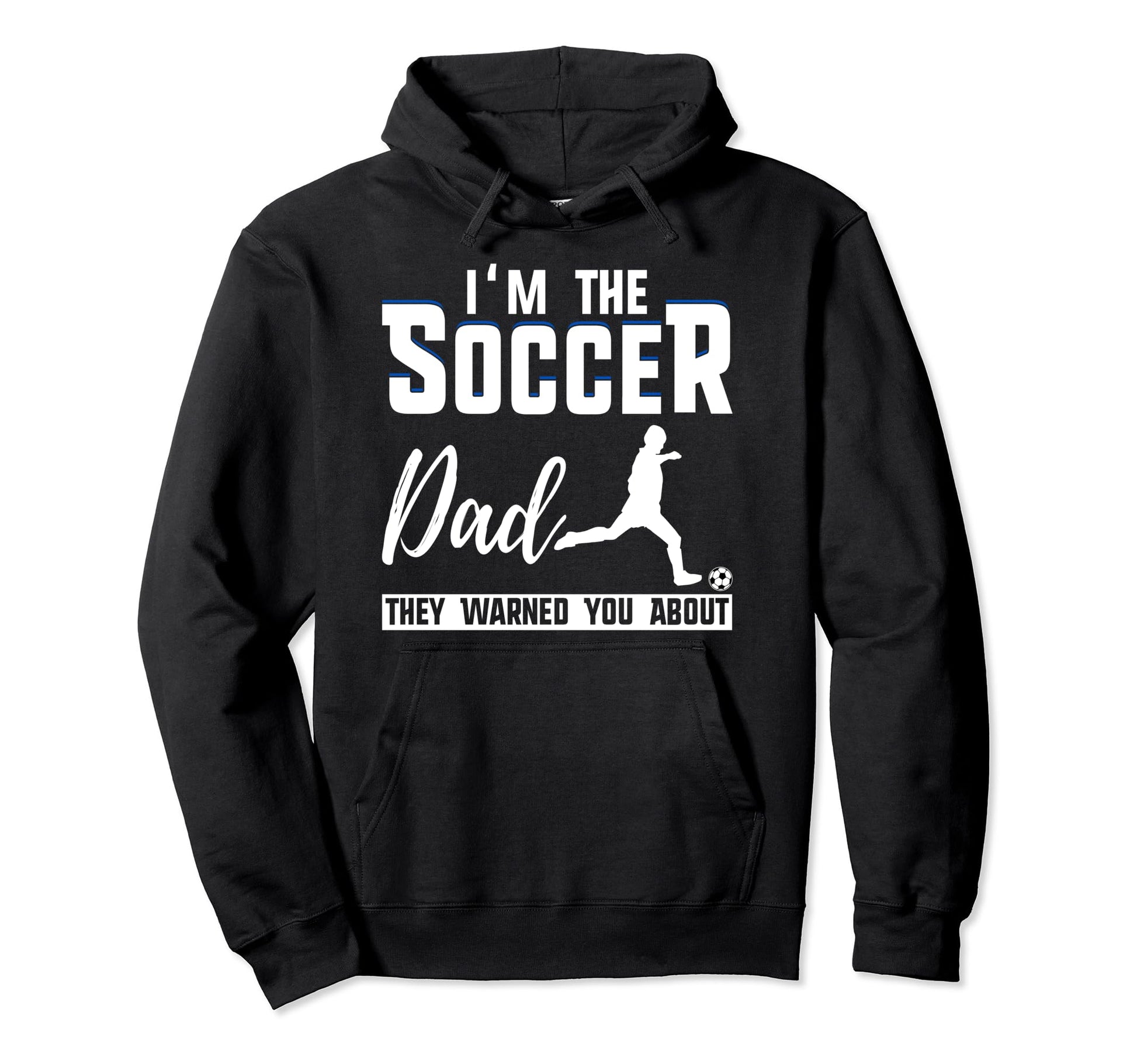 Im Soccer Dad They Warned You About Hoodie - Streetwear Style Men Women - T-Shirt, Sweatshirt, Hoodie