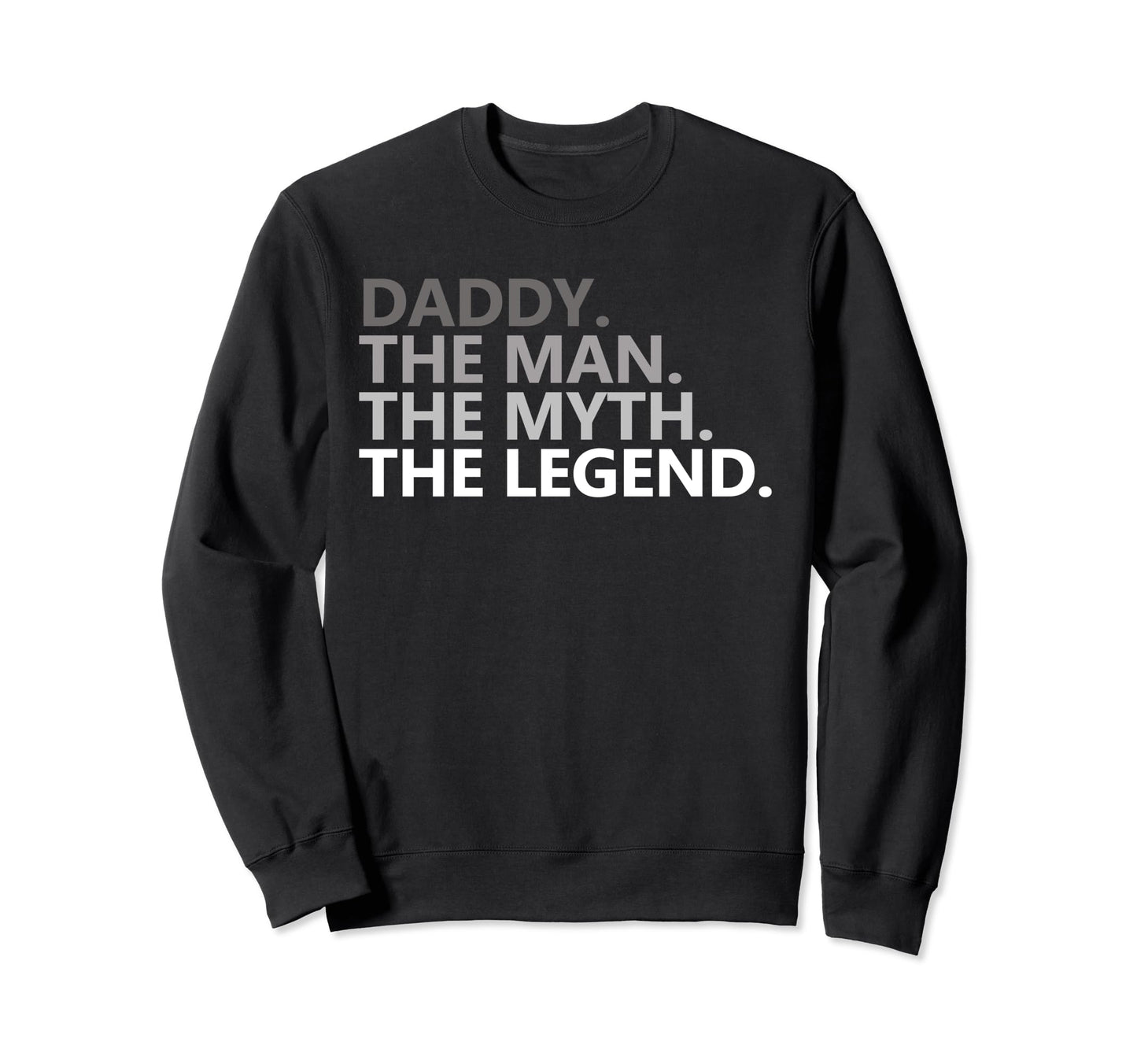 Daddy Myth Legend Funny Joke Fathers Sweatshirt - Novelty Apparel Unisex - T-Shirt, Sweatshirt, Hoodie