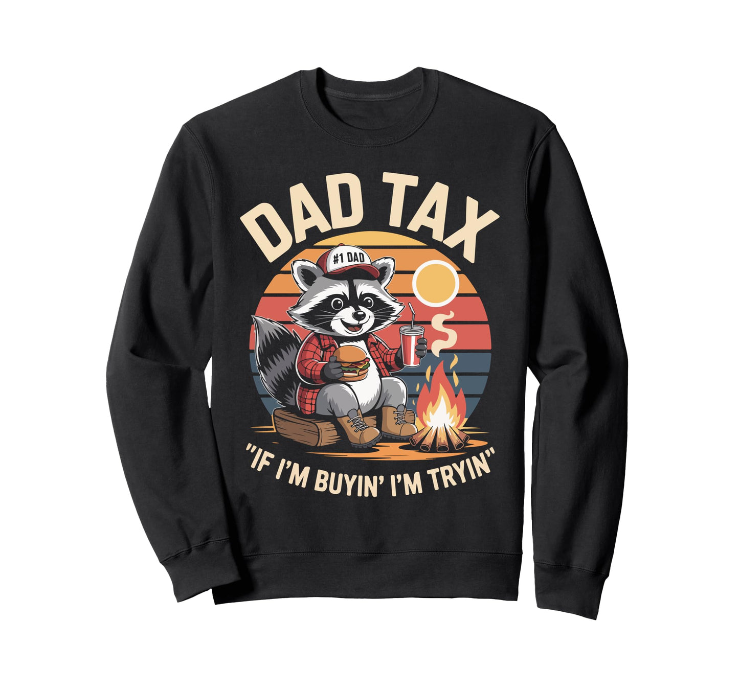 Dad Tax If Im Buyin Im Tryin Raccoon Sweatshirt - Custom Art Print Unisex - T-Shirt, Sweatshirt, Hoodie