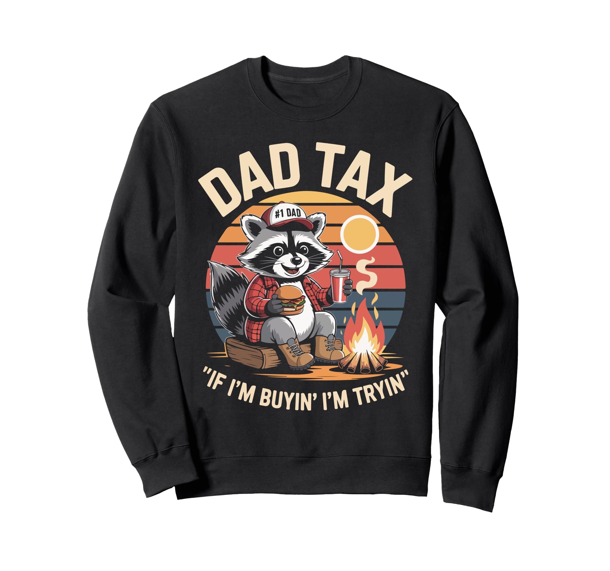 Dad Tax If Im Buyin Im Tryin Raccoon Sweatshirt - Custom Art Print Unisex - T-Shirt, Sweatshirt, Hoodie