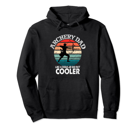 Archery Dad Like Regular Dad But Cooler Hoodie - Unique Graphic Unisex - T-Shirt, Sweatshirt, Hoodie