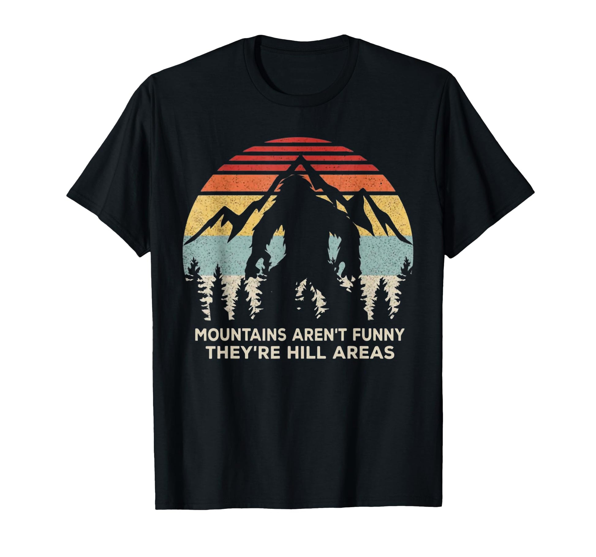 Mountains Arent Funny Theyre Hill T-Shirt - Fun Novelty Design for Adults - T-Shirt, Sweatshirt, Hoodie