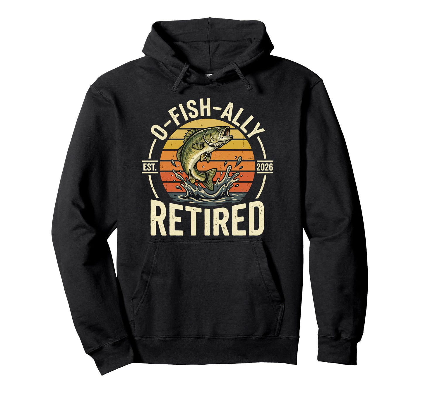 O Fish Ally Retired Est 2026 Fishing Hoodie - Fun Novelty Design Men Women - T-Shirt, Sweatshirt, Hoodie