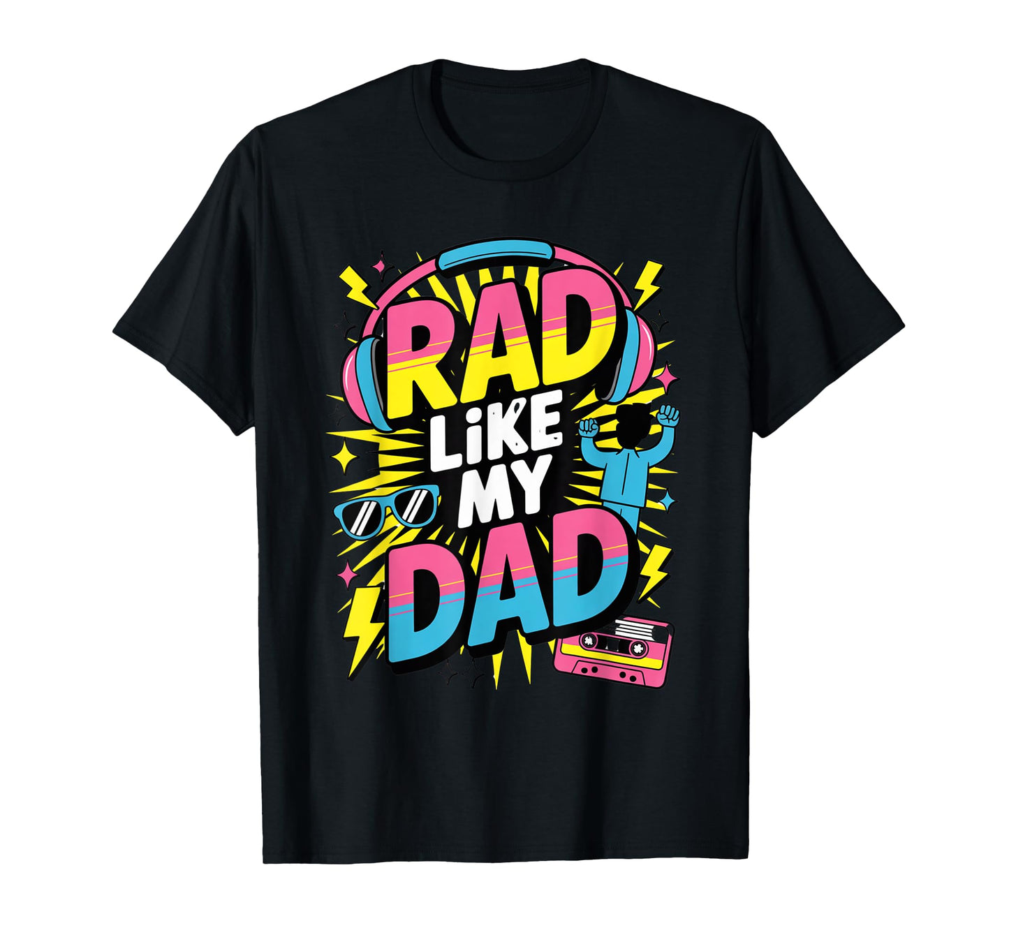 Rad Like My Dad 80S Fathers T-Shirt - Custom Art Print Men Women - T-Shirt, Sweatshirt, Hoodie
