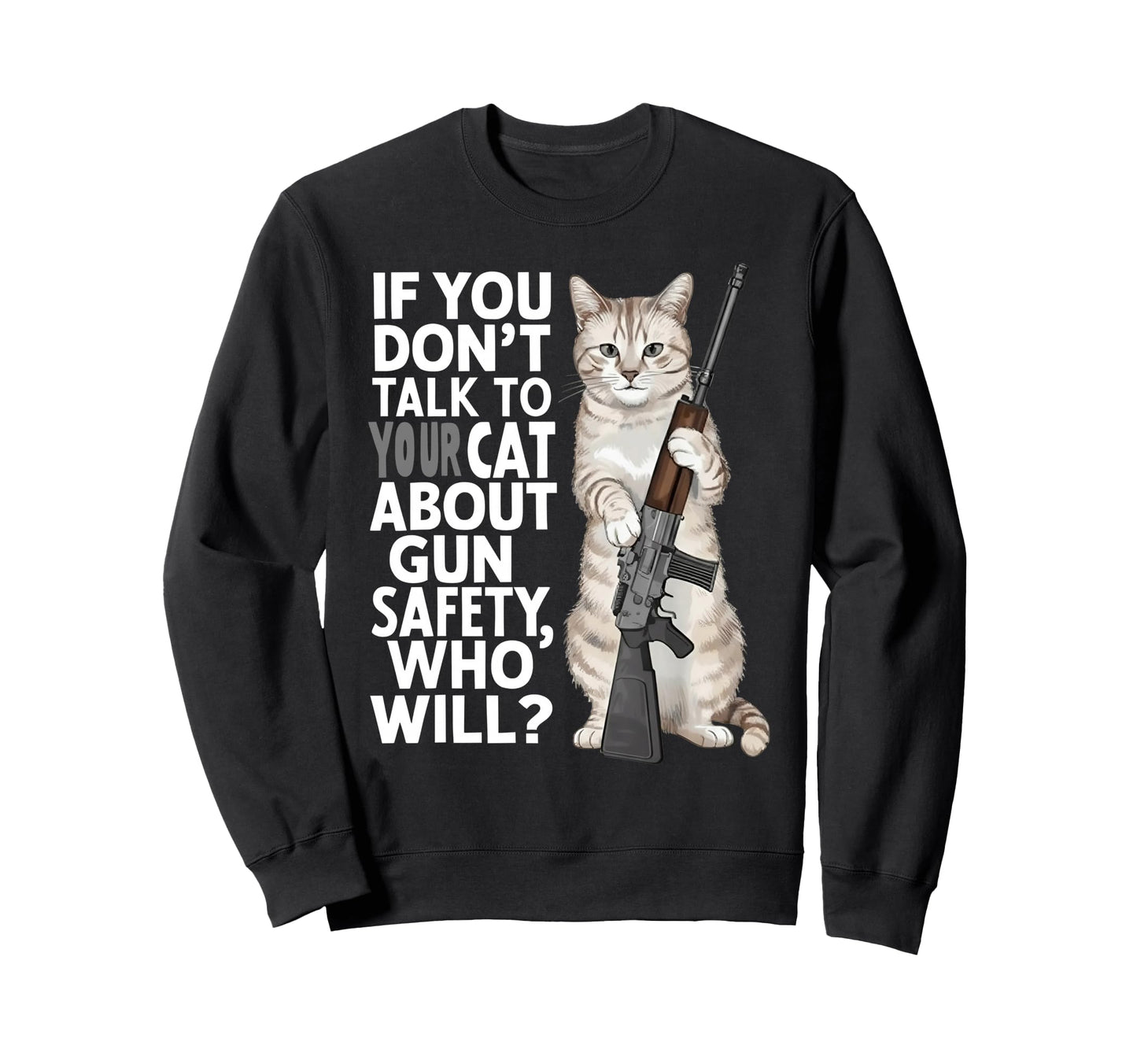 If You Dont Talk To Your Cat About Sweatshirt - Unique Graphic for Adults - T-Shirt, Sweatshirt, Hoodie