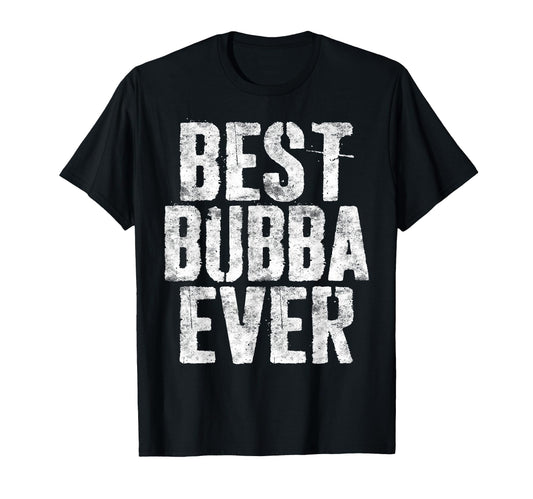 Best Bubba Ever Brother Fathers Day T-Shirt - Streetwear Style Men Women - T-Shirt, Sweatshirt, Hoodie
