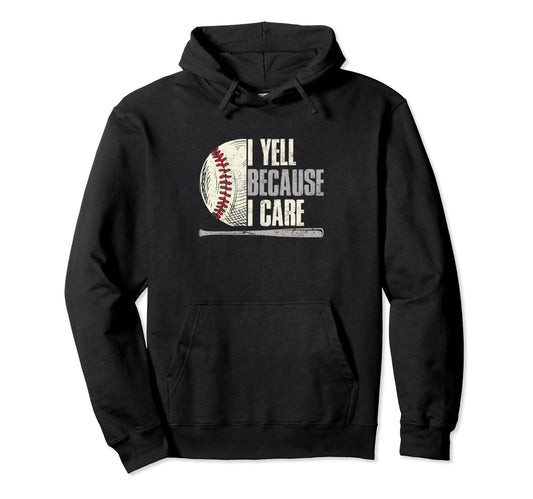 Baseball Funny I Yell Because I Care Hoodie - Custom Art Print Unisex - T-Shirt, Sweatshirt, Hoodie