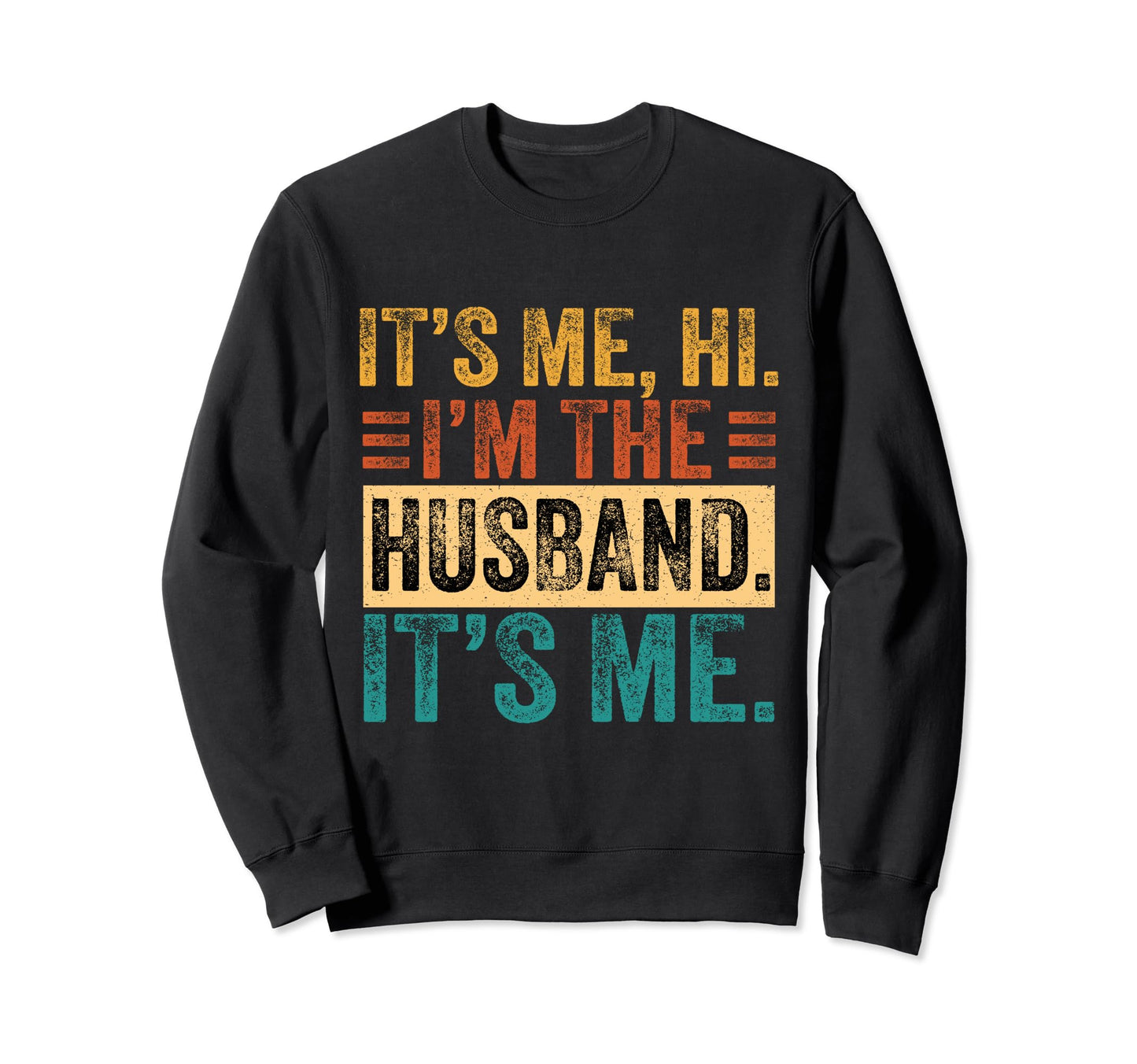 Its Me Hi Im Husband Its Me Dad Sweatshirt - Streetwear Style for Adults - T-Shirt, Sweatshirt, Hoodie