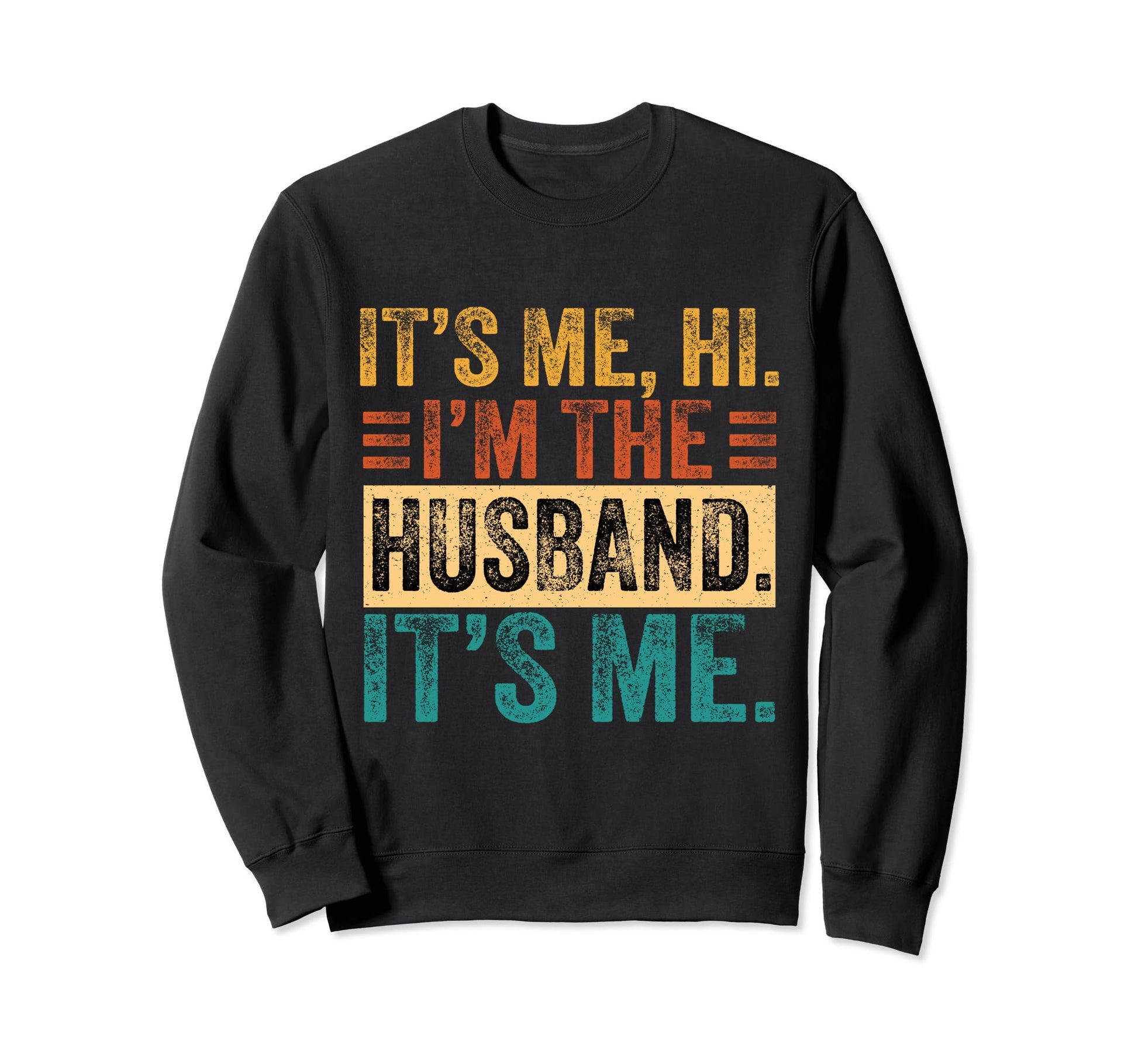 Its Me Hi Im Husband Its Me Dad Sweatshirt - Streetwear Style for Adults - T-Shirt, Sweatshirt, Hoodie