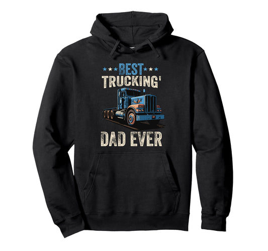 Best Trucking Dad Ever Trucker Dad Hoodie - Trendy Graphic Men Women - T-Shirt, Sweatshirt, Hoodie