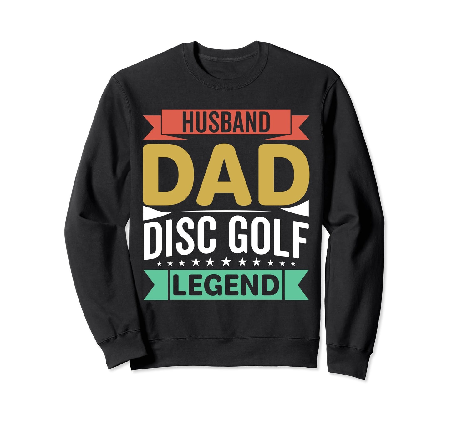 Husband Dad Disc Golf Legend Fathers Sweatshirt - Streetwear Style Unisex - T-Shirt, Sweatshirt, Hoodie