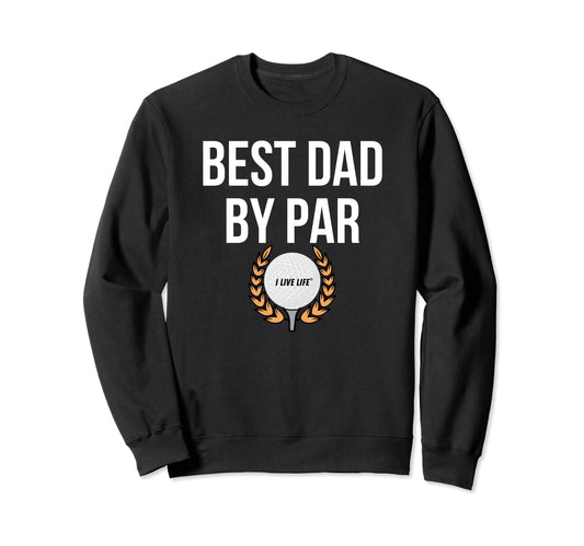 Best Dad Par Funny Golf Fathers Day Sweatshirt - Unique Graphic Unisex - T-Shirt, Sweatshirt, Hoodie