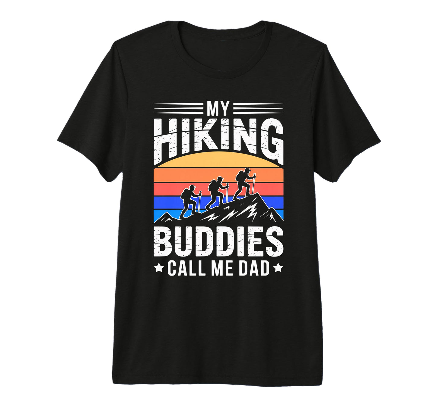 My Hiking Buddies Call Me Dad T-Shirt - Casual Everyday Wear for Adults - T-Shirt, Sweatshirt, Hoodie