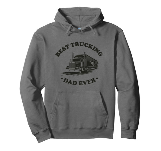 Best Trucking Dad Ever Big Rig Trailer Hoodie - Trendy Graphic Unisex - T-Shirt, Sweatshirt, Hoodie
