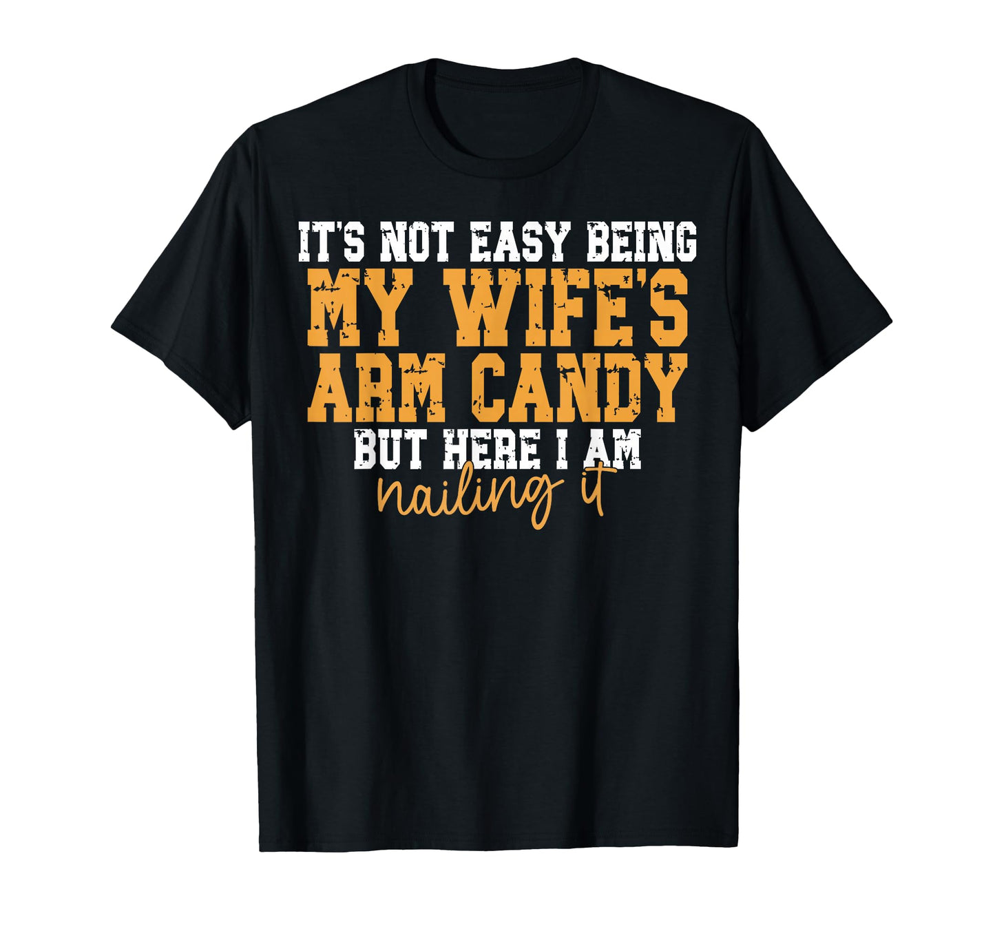 Its Not Easy Being My Wifes Arm Candy T-Shirt - Graphic Print Men Women - T-Shirt, Sweatshirt, Hoodie
