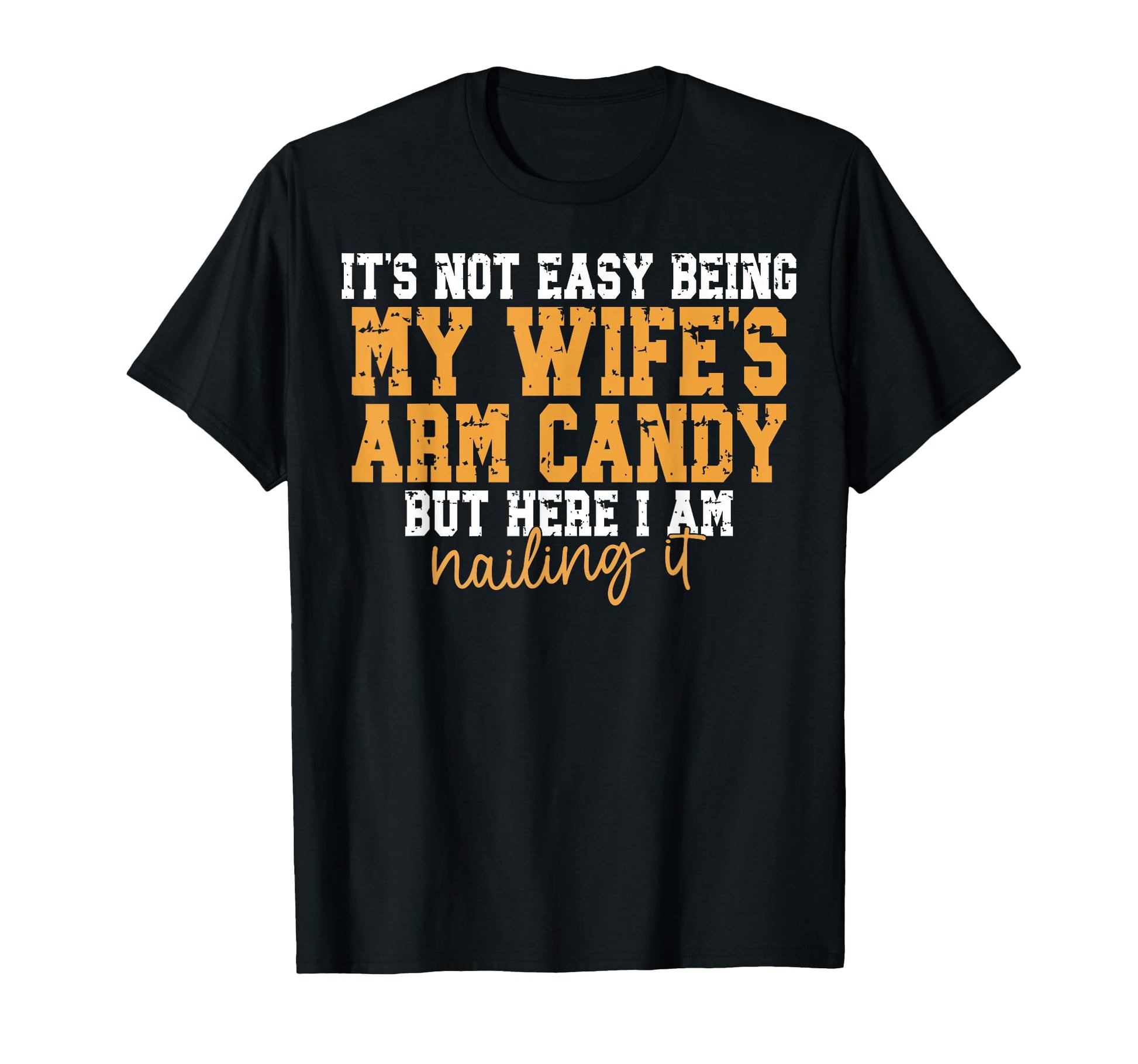 Its Not Easy Being My Wifes Arm Candy T-Shirt - Graphic Print Men Women - T-Shirt, Sweatshirt, Hoodie