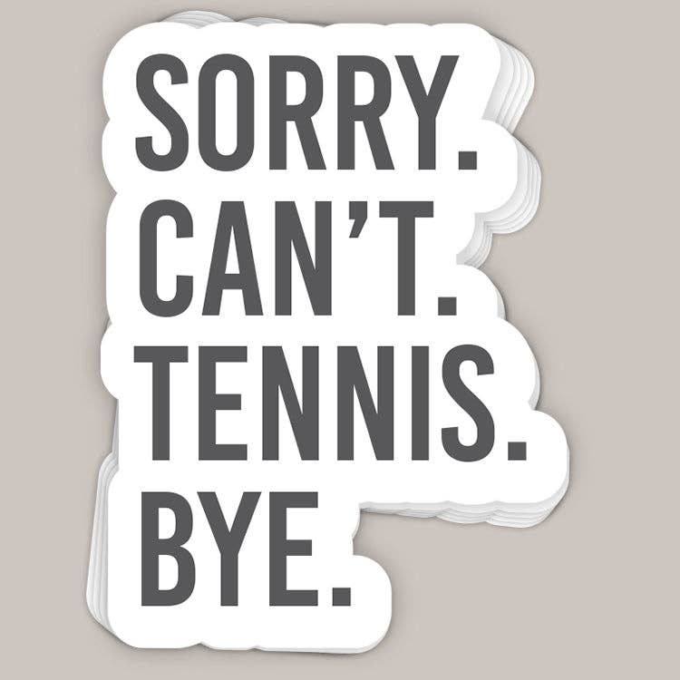 Sorry Can't Tennis Bye Decal Unisex T-shirt, Sweatshirt, Hoodie, Long Sleeve Tee - T-Shirt, Sweatshirt, Hoodie