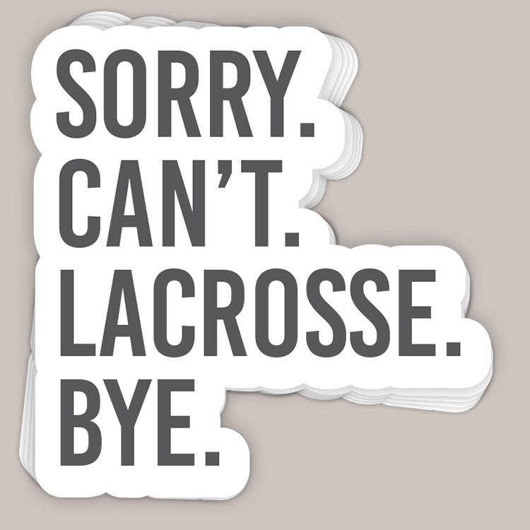 Sorry Can't Lacrosse Bye Decal Unisex T-shirt, Sweatshirt, Hoodie, Long Sleeve Tee - T-Shirt, Sweatshirt, Hoodie