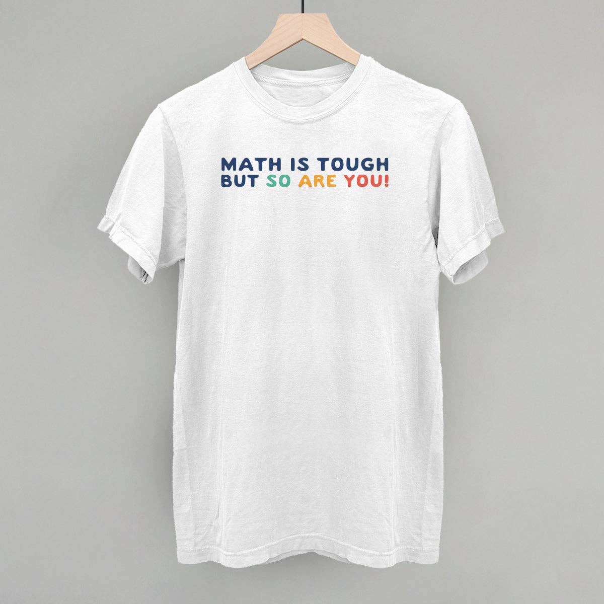 Math Is Tough, But So Are You! Unisex T-shirt, Sweatshirt, Hoodie, Long Sleeve Tee - T-Shirt, Sweatshirt, Hoodie