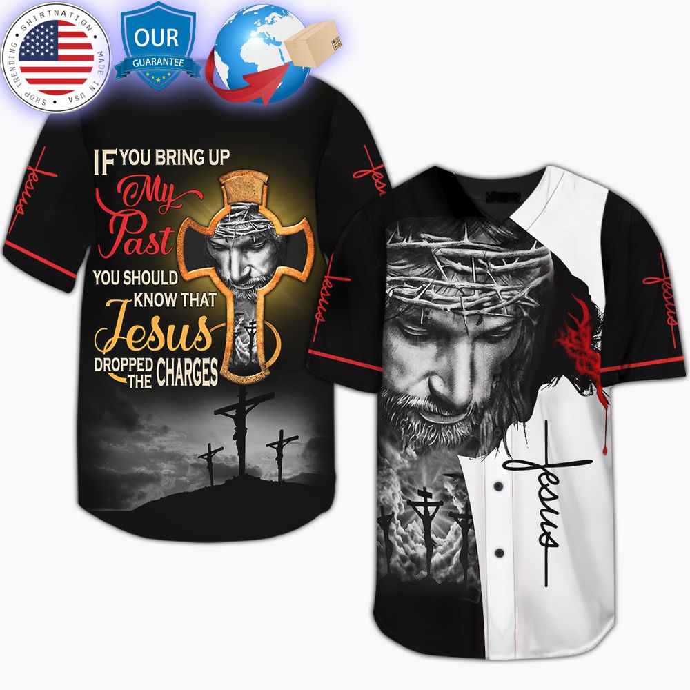 HOT If You Bring My Past You Should Know That Jesus Dropped The Charges Baseball Jersey Unisex T-shirt, Sweatshirt, Hoodie, Long Sleeve Tee - T-Shirt, Sweatshirt, Hoodie