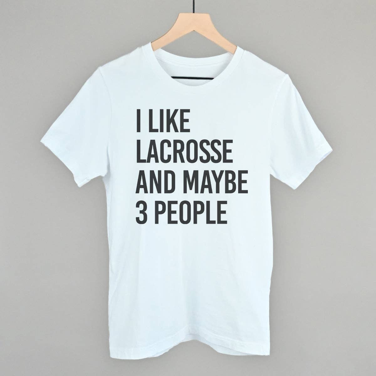 I Like Lacrosse and Maybe 3 People Unisex T-shirt, Sweatshirt, Hoodie, Long Sleeve Tee - T-Shirt, Sweatshirt, Hoodie