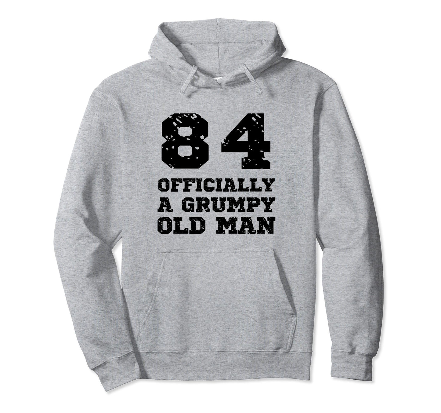 Officially Grumpy Old 84 Year Old Hoodie - Custom Art Print for Adults - T-Shirt, Sweatshirt, Hoodie