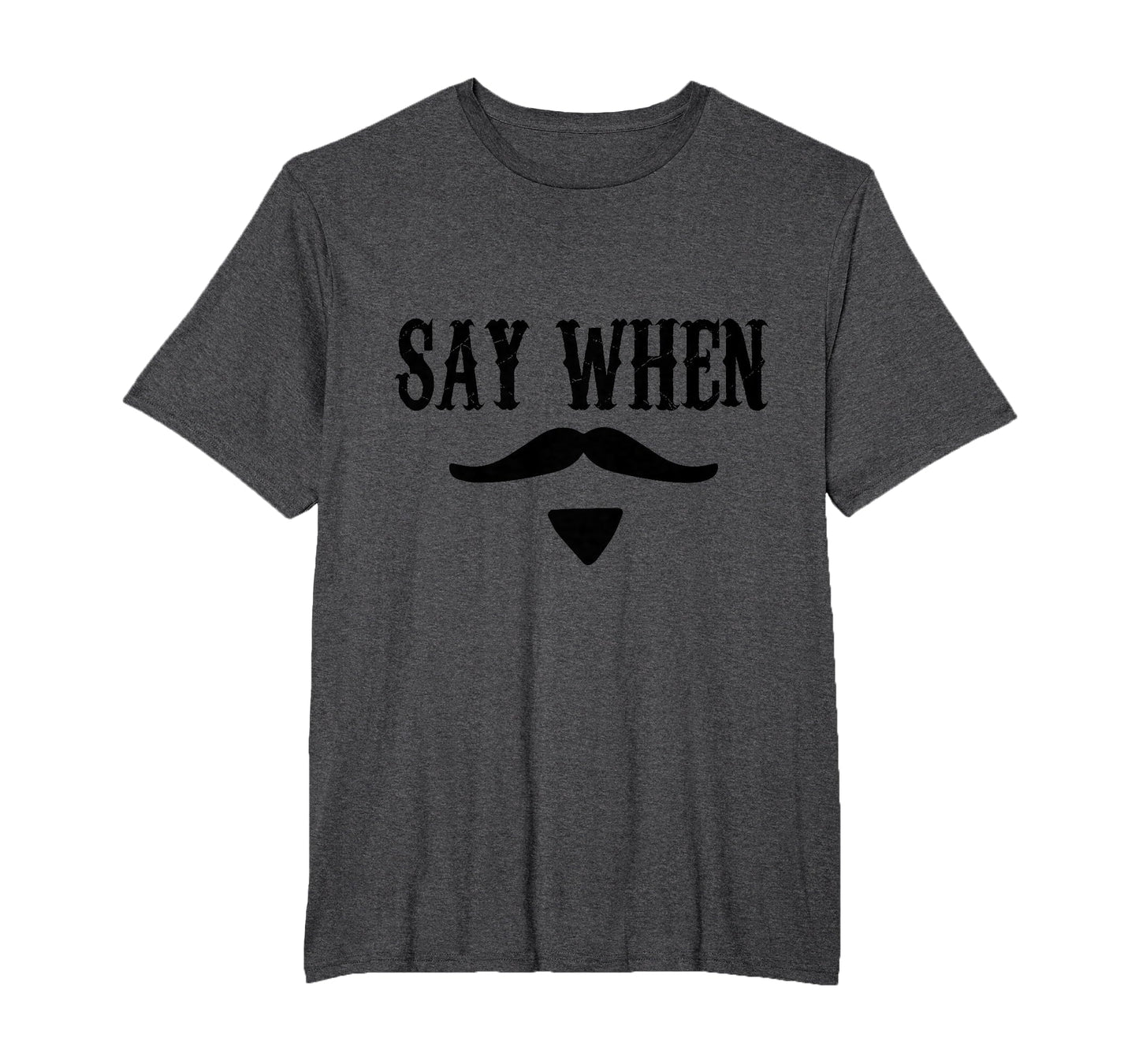 Say When Western T-Shirt - Unique Graphic Men Women - T-Shirt, Sweatshirt, Hoodie