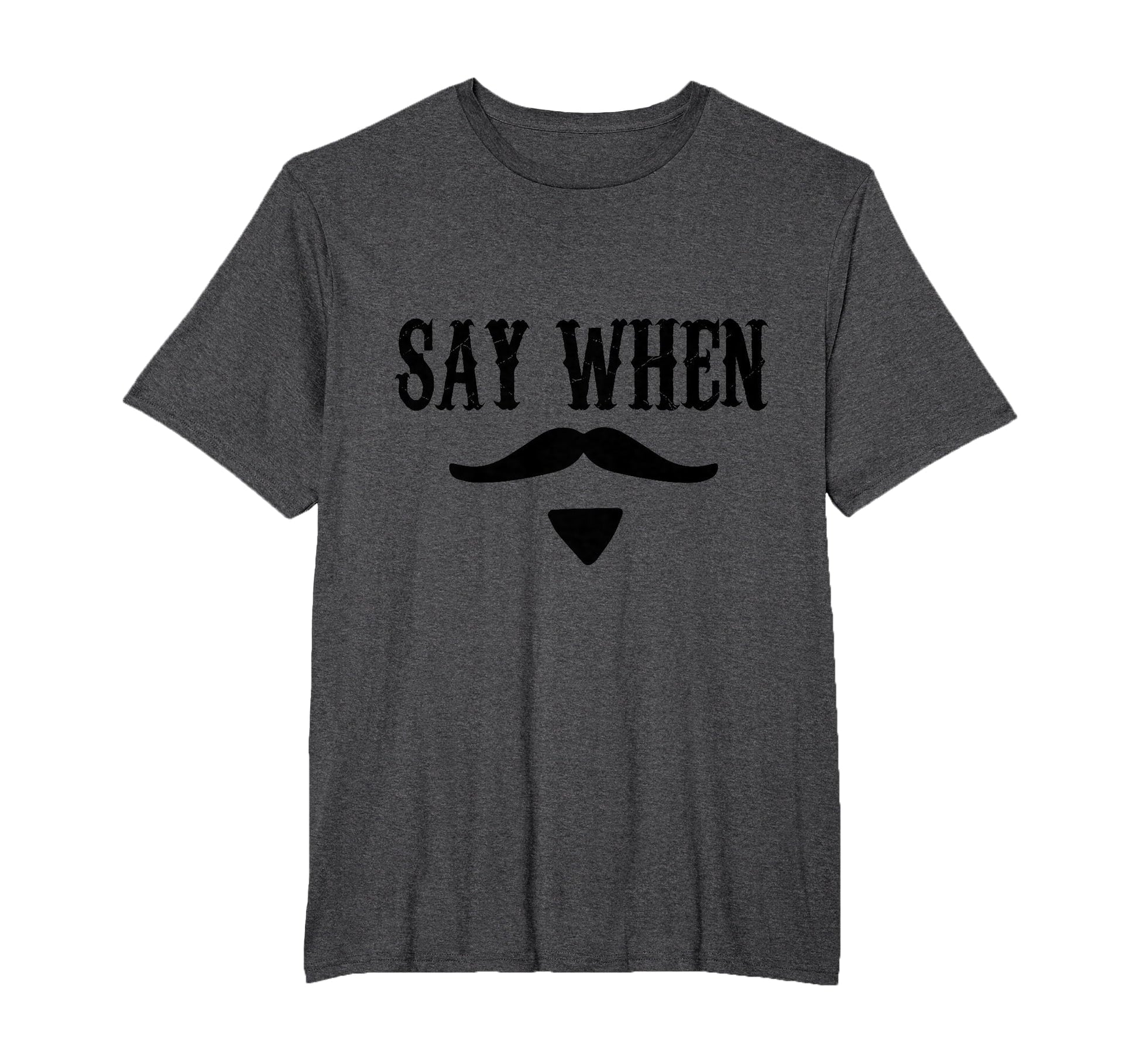Say When Western T-Shirt - Unique Graphic Men Women - T-Shirt, Sweatshirt, Hoodie