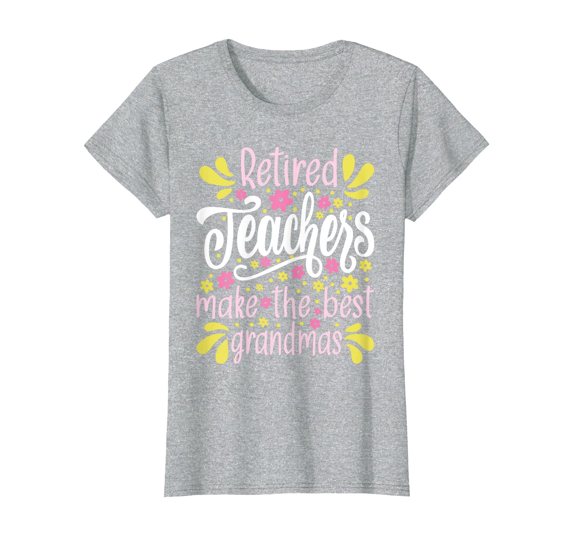 Retired Teachers Make Best Grandmas T-Shirt - Streetwear Style Men Women - T-Shirt, Sweatshirt, Hoodie