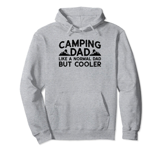 Camping Dad Like Normal Dad But Cooler Hoodie - Unique Graphic Men Women - T-Shirt, Sweatshirt, Hoodie