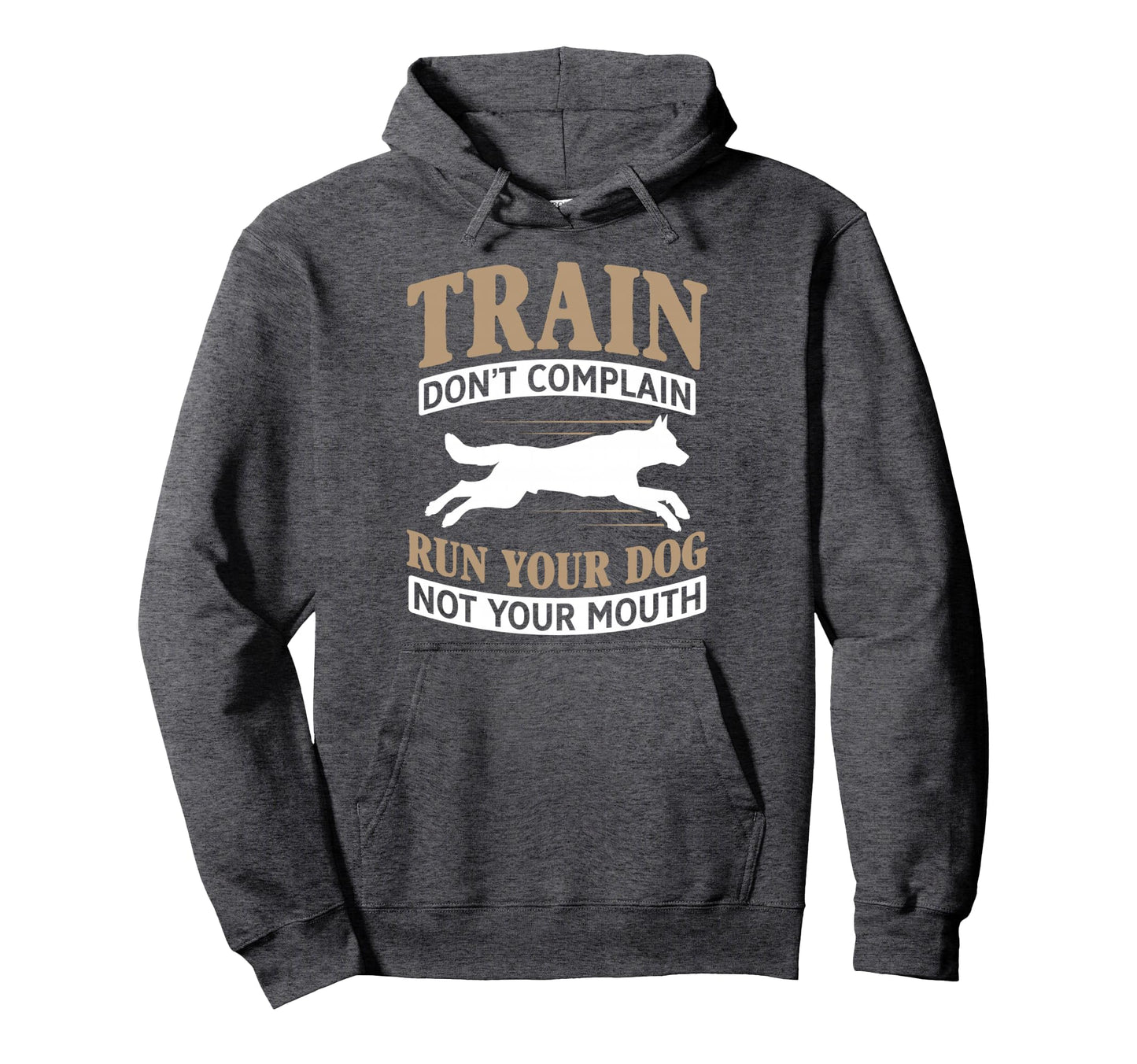 Train Dont Complain Run Your Dog Not Hoodie - Aesthetic Graphic Unisex - T-Shirt, Sweatshirt, Hoodie