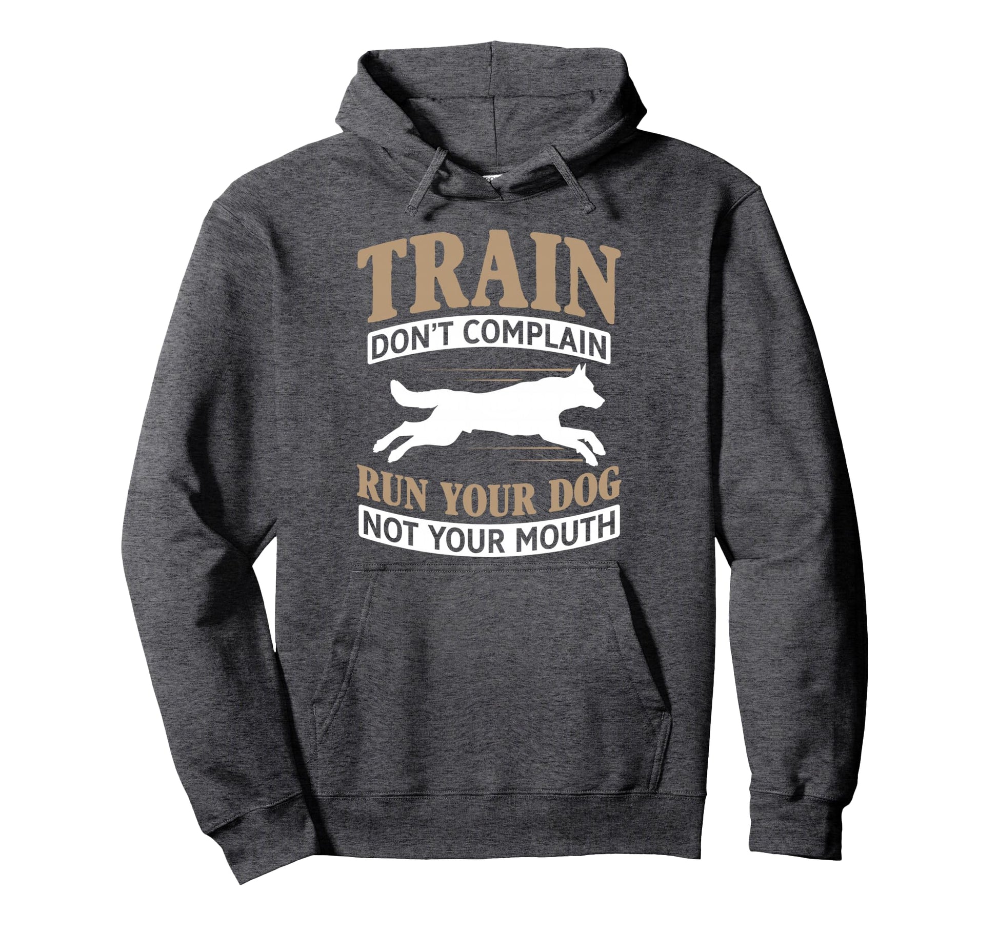 Train Dont Complain Run Your Dog Not Hoodie - Aesthetic Graphic Unisex - T-Shirt, Sweatshirt, Hoodie