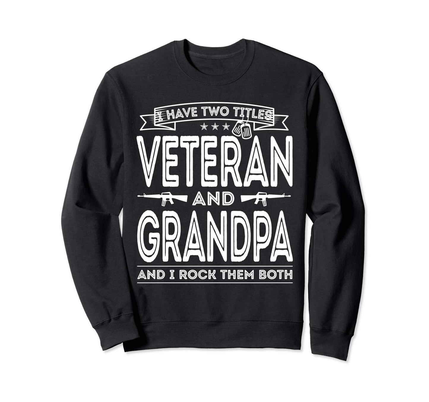 I Have Two Titles Veteran And Sweatshirt - Fun Novelty Design for Adults - T-Shirt, Sweatshirt, Hoodie